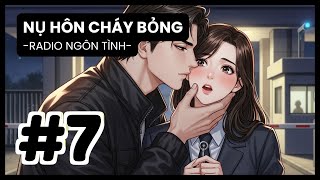 [Tập 7] Em Muốn Ỷ Lại Anh - Nụ Hôn Sau Lời Thú Tội Vụn Vỡ Của Cô | Radio Ngôn Tình