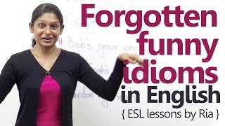 5 Forgotten funny idioms in English - Free Spoken English Lessons