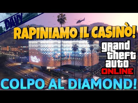 GTA 5 ONLINE: RAPINIAMO IL CASINò DIAMOND...STRATEGIA "AGGRESSIVA"