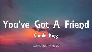 Carole King - You&#39;ve Got A Friend (Lyrics)