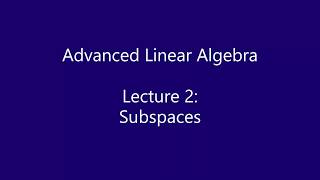 Advanced Linear Algebra -  Lecture 2: Subspaces