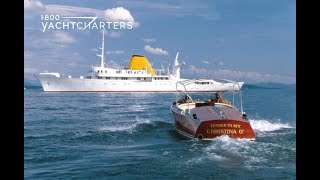 Yacht Charter CHRISTINA O by 1800yachtcharters