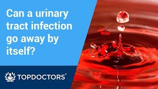 Can a urinary tract infection go away by itself? - Jean McDonald