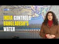 How India Controls Bangladesh S Water Through The Teesta And Farakka Rivers