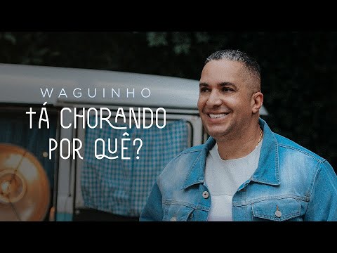 Tá Chorando por quê? | Waguinho (Clipe Oficial)
