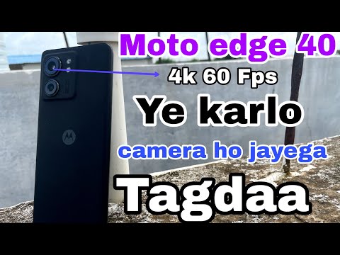how to improve camera in Moto edge 40 4k 60 Fps enable
