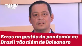 Jorge Serrão: Politização da pandemia é culpa da União, Estados e municípios