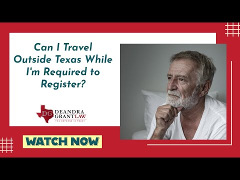 Can I Travel Outside Texas While I’m Required to Register? | Call Deandra Grant Law for Help