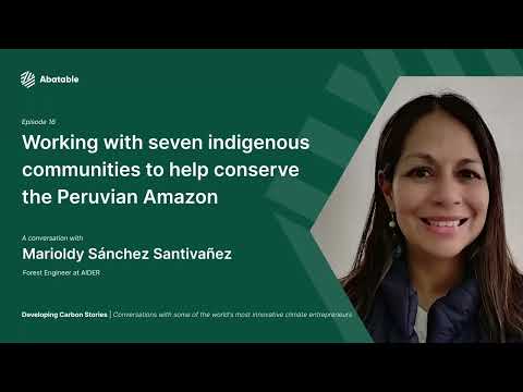 Developing Carbon Stories – Episode 16 – Marioldy Sánchez Santivañez from AIDER