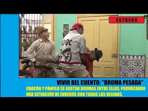 Vivir del Cuento BROMA PESADA (Estreno 20 Mayo 2019) Humor cubano con Pánfilo y sus vecinos.