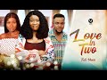 LOVE IN TWO (Full Movie) Chinenye Nnebe, Sonia Uche 2022 Latest Nigerian Nollywood Full Movies
