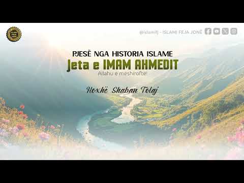 Pjesë nga Historia Islame - JETA E IMAM AHMEDIT  - Hoxhë Shaban Tolaj