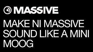 NI Massive- Make Massive Sound Like A Mini Moog- How To Tutorial