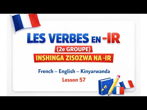 French Lesson 57: Les Verbes en –IR| Inshinga zisozwa na -IR zose (2ème Groupe) Explained