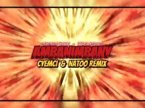 NATHAN GABRI x KEKA SHUSHI - Ambanimbany (Cyemci & Natoo Remix)