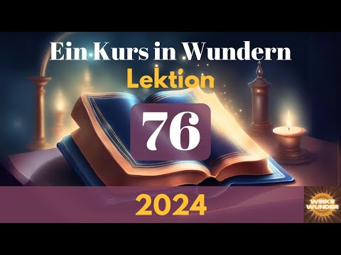 💖 Lektion 76 - Ich unterstehe keinen Gesetzen außer den Gesetzen GOTTES. | Ein Kurs in Wundern