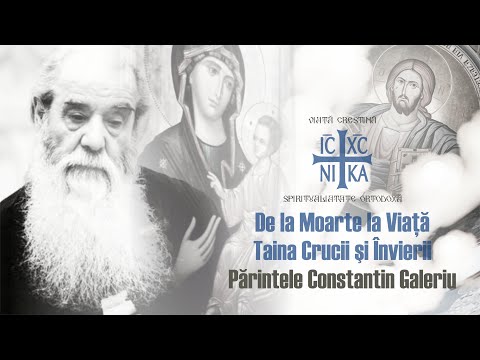 Părintele Constantin Galeriu - De la moarte la înviere.Taina Crucii și Învierii