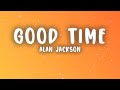 Alan Jackson - Good Time (Lyrics)