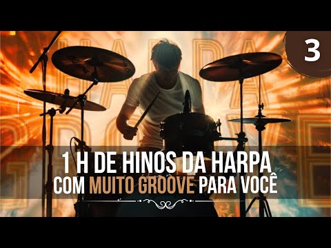 1 Hora de hinos da harpa COM MUITO GROOVE para você!  - VOL 3  //  Harpa Groove