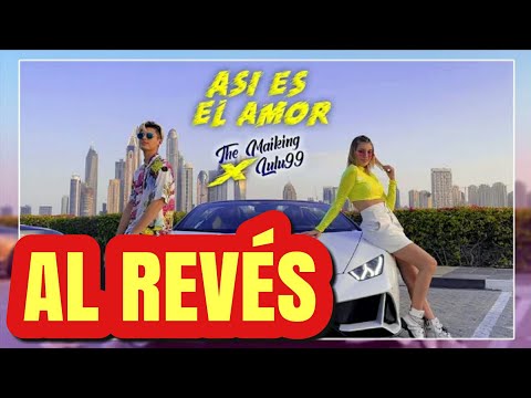 The Maiking x Lulu99 - Así es el Amor - (Al Revés)