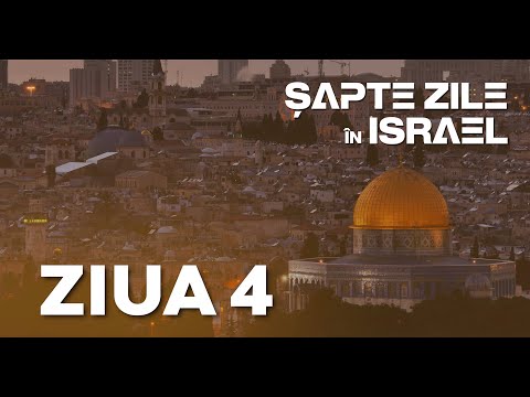 Șapte zile în Israel - Ziua 4