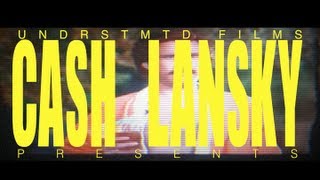 UNDRSTMTD FILMS X CASH LANSKY 