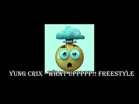 Yung Crix - What UPPP!!! FREESTYLEEE