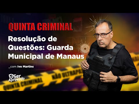 Quinta Criminal #6 | Resolução de Questões p/ Concurso da Guarda Municipal de Manaus com Ivo Martins