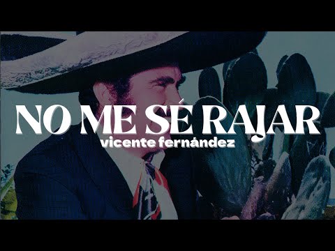 Vicente Fernández - No Me Sé Rajar | Letra
