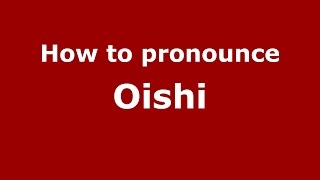 How to pronounce Oishi