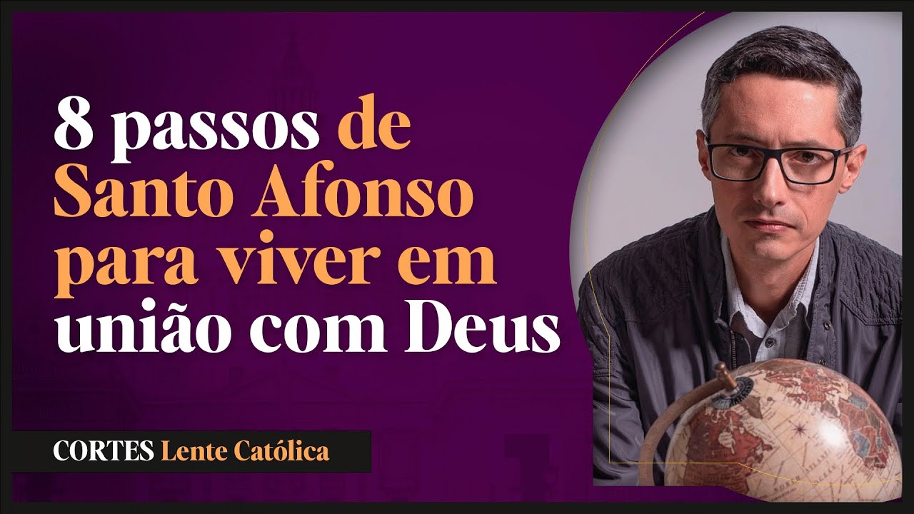 Como manter a UNIÃO com DEUS TODOS OS DIAS em 8 PASSOS - Santo Afonso | Raphael Tonon - Cortes LC