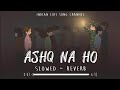 Ashq Na Ho Slowed Reverb Arijit Singh Independence Day Special