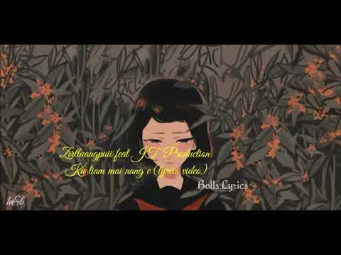 Zirtluangpuii ft JT Production-ka liam mai nang e (lyrics)