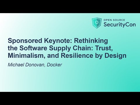 Sponsored Keynote: Rethinking the Software Supply Chain: Trust, Minimalism, and Resili... M. Donovan