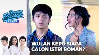 Download lagu Lucu Banget! Wulan Kepo Siapa Yang Akan Jadi Istri Roman? | ROMAN PICISAN | EPS 25 | PART (2/5) mp3