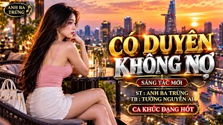 CÓ DUYÊN KHÔNG NỢ - BẢN BOLERO BUỒN - ANH BA TRỨNG  -  NGHE CỰC ÊM 