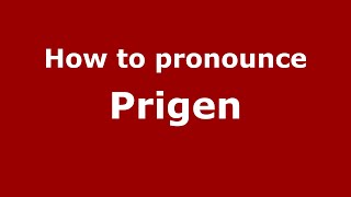 How to pronounce Prigen