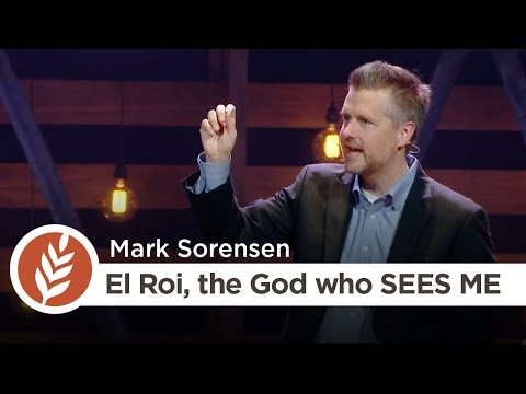 Names of God: El Roi, the God who SEES ME | Mark Sorensen