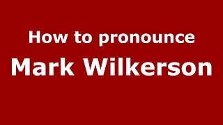 How to pronounce Mark Wilkerson