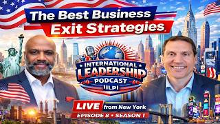 The Best Business Exit Strategies, The International Leadership Podcast (ILP), Episode8, Season1