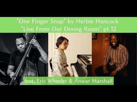"One Finger Snap" by Herbie Hancock - Live From Our Dining Room w/ Eric Wheeler & Anwar Marshall