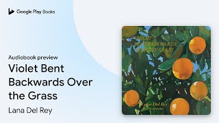 Violet Bent Backwards Over the Grass by Lana Del Rey · Audiobook preview