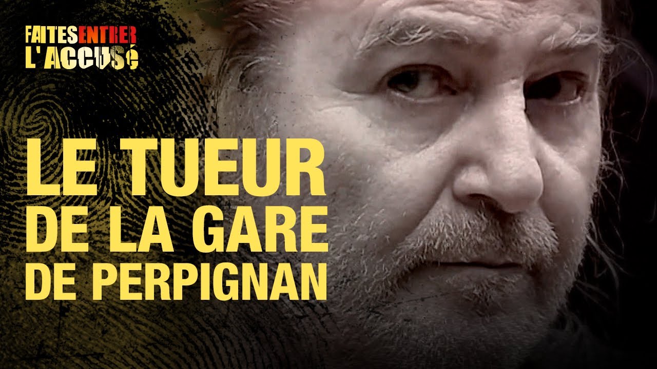 Faites entrer l'accusé : Le tueur de la gare de Perpignan