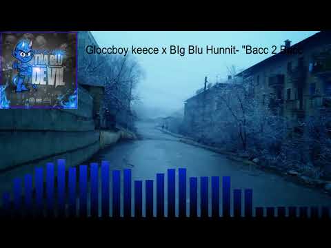 2️⃣:Gloccboy Keece X Big Blu Hunnit - "Bacc 2 Bacc"