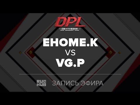 EHOME.K vs VG.P, DPL.T, game 1 [GodHunt , LightOfHeaveN]
