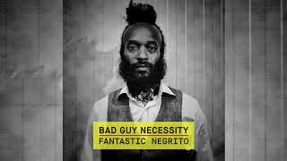 Fantastic Negrito - Bad Guy Necessity (Acoustic - Official Audio)