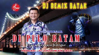 Download lagu DJ REMIX BATAK TERBARU 'DI PULO BATAM' - SURYANTO SIREGAR mp3