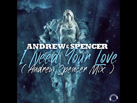 Andrew & Spencer - I Need Your Love (Andrew Spencer Mix)