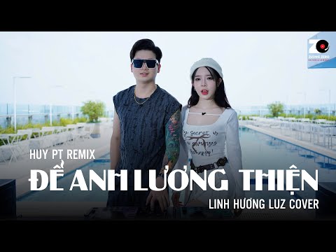 Để Anh Lương Thiện (HUY PT REMIX) - Linh Hương Luz Cover x DJ Long Ba Tuổi | St An Clock
