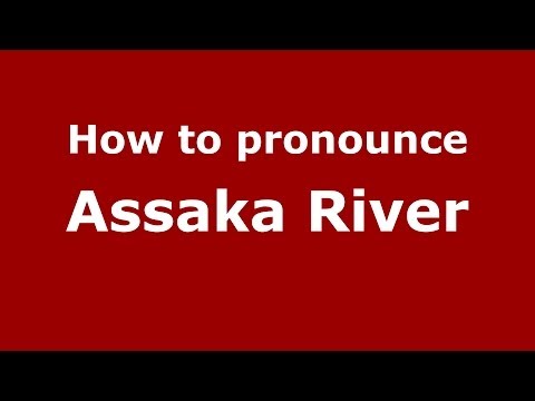 How to pronounce Assaka River (Moroccan/Arabic) - PronounceNames.com